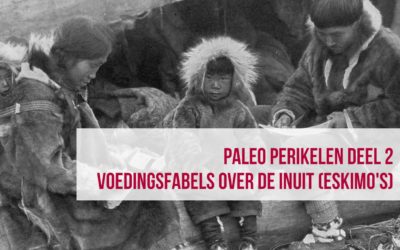Paleo perikelen deel 2: Voedingsfabels over de Inuit (eskimo’s)